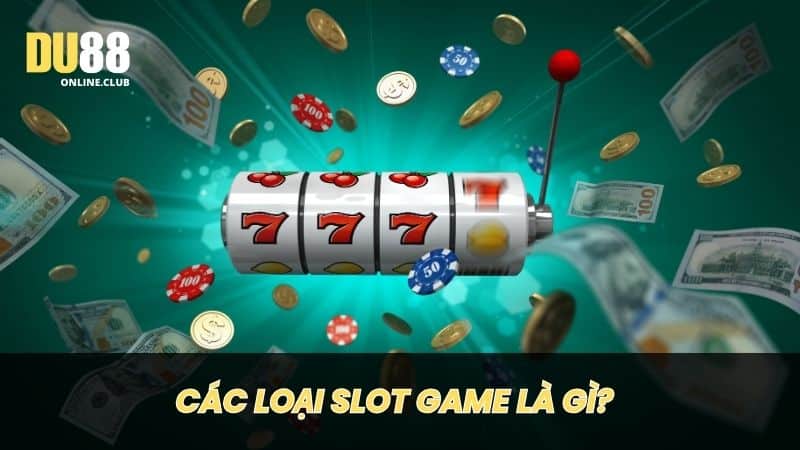 Các loại Slot Game là gì? 