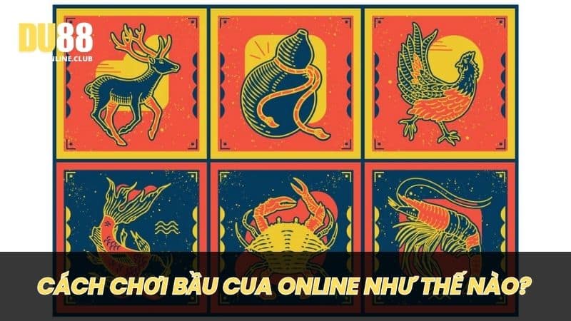 Cách chơi Bầu Cua Online như thế nào?