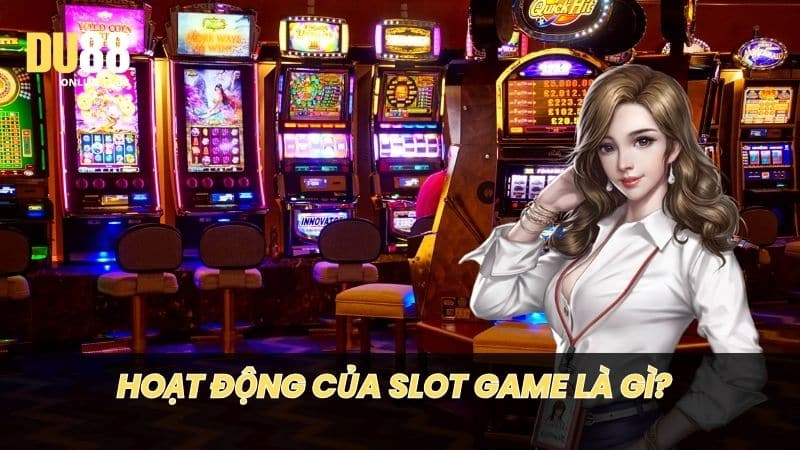 Hoạt động của Slot Game là gì?