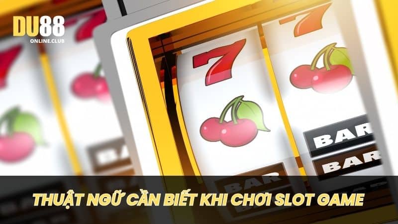 Những thuật ngữ cần biết khi chơi Slot Game