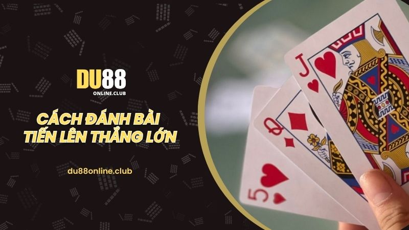 Cách đánh bài tiến lên du88