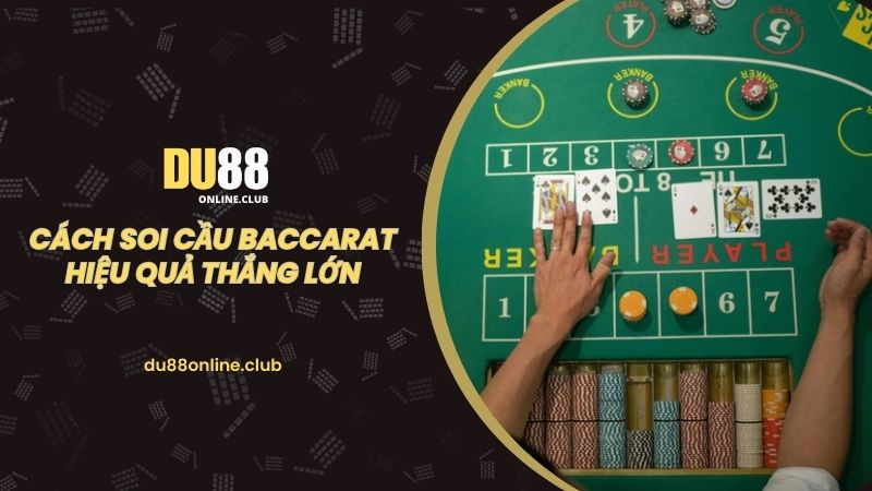 Hướng dẫn cách soi cầu baccarat