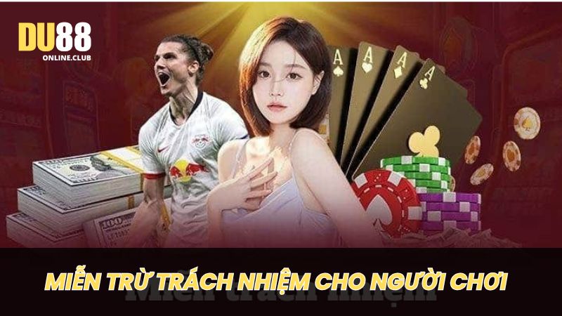 Các trường hợp miễn trừ trách nhiệm cho người chơi tại DU88