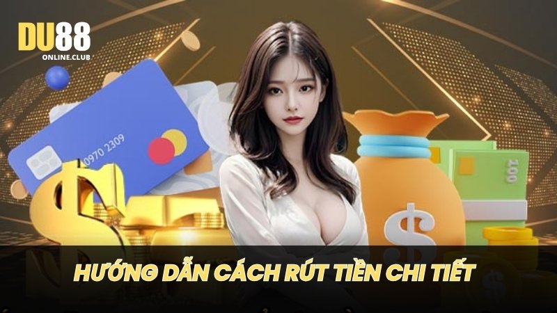 Hướng dẫn rút tiền Du88 chi tiết