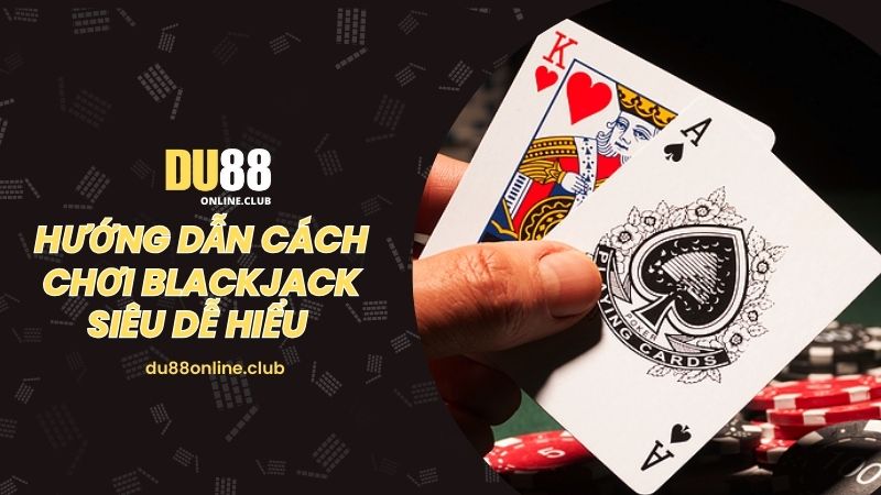 Cách chơi blackjack