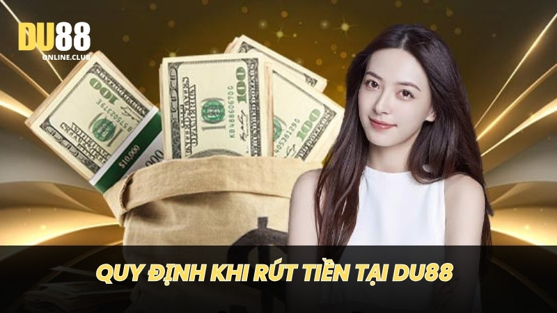 Quy định khi rút tiền tại Du88